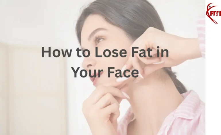  How to Lose Fat in Your Face: Exercises and Diet Guidance