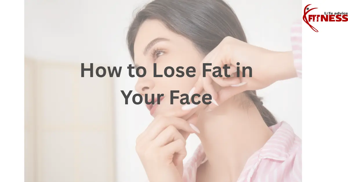 How to Lose Fat in Your Face: Exercises and Diet Guidance