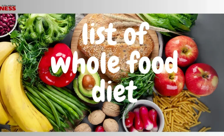  List of Whole Food Diet: Eating Real Food for Better Health